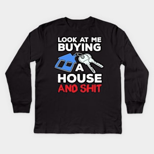 Look At Me Buying A House Homeowner Kids Long Sleeve T-Shirt